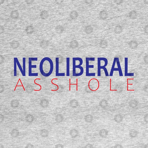 Neoliberal Asshole by willpate